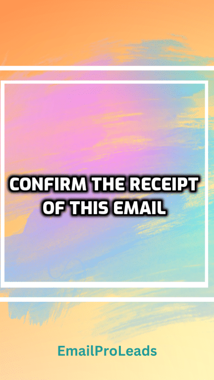 Confirm the receipt of this email - EmailProLeads